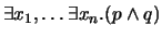 $\exists x_1,\ldots \exists x_n. (p \wedge q)$