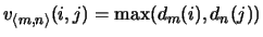 $v_{\langle m,n\rangle}(i,j) = \max(d_m(i),d_n(j))$