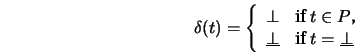 \begin{displaymath}
\delta(t) = \left\{ \begin{array}{ll}
\bot & \mbox{if $t\i...
...ne{\bot}& \mbox{if $t=\underline{\bot}$}
\end{array} \right.
\end{displaymath}