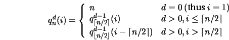 \begin{displaymath}
q^{d}_n(i) = \left\{ \begin{array}{ll}
n & d=0\ (\textrm{th...
...l n/2\rceil) & d>0,
i > \lceil n/2\rceil
\end{array} \right.
\end{displaymath}